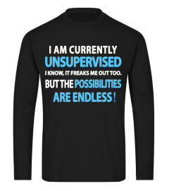 I AM CURRENTLY UNSUPERVISED 