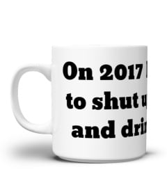 20 17 I promise to..... SHUT UP