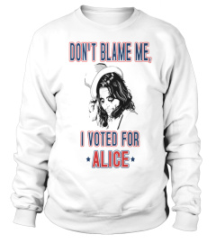 DON'T BLAME ME, I VOTED FOR ALICE T-SHIRT