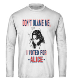 DON'T BLAME ME, I VOTED FOR ALICE T-SHIRT