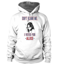 DON'T BLAME ME, I VOTED FOR ALICE T-SHIRT