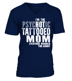 I'M THE PSYCHOTIC TATTOOED MOM EVERYONE WARNED YOU ABOUT T-SHIRT