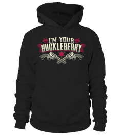 I'm your Huckleberry