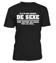 [PATRON] JE N'AI PAS BESOIN DE SEXE...