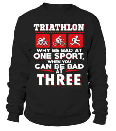 Triathlon   One Sport When You Can Be Bad At Three T Shirt