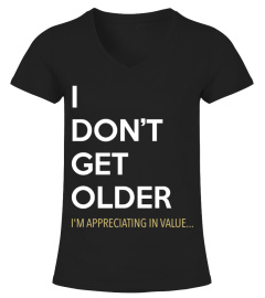I DON'T GET OLDER...