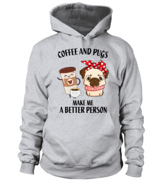 COFFEE & PUGS MAKE ME A BETTER PERSON