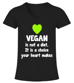 Vegan Not a Diet A Choice Your Heart Makes T-Shirt - Limited Edition