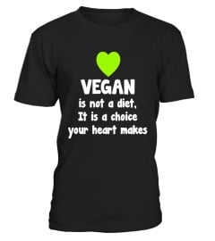 Vegan Not a Diet A Choice Your Heart Makes T-Shirt - Limited Edition