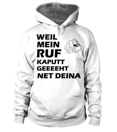 Weil mein Ruf kaputt geht T-Shirt/Hoodie