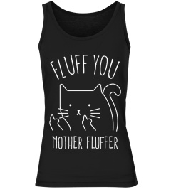 FLUFF YOU MOTHER FLUFFER