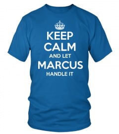 KEEP CALM AND LET MARCUS HANDLE IT