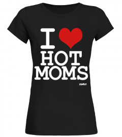 i love hot moms by wam    MOM T shirt