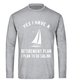 Yes I Have A Retirement Plan Go Sailing Funny T-Shirt