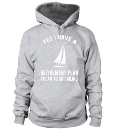 Yes I Have A Retirement Plan Go Sailing Funny T-Shirt