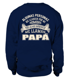 ALGUMAS PESSOAS ME CHAMAM PELO MEU NOME MAS AS MAIS IMPORTANTES ME CHAMAM DE PAPA T-SHIRT