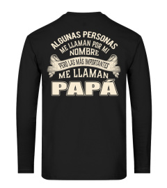 ALGUMAS PESSOAS ME CHAMAM PELO MEU NOME MAS AS MAIS IMPORTANTES ME CHAMAM DE PAPA T-SHIRT