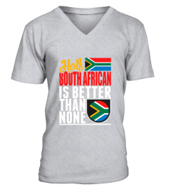 Half South African Is Better Than None T-Shirt
