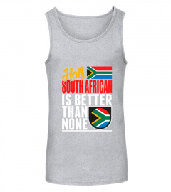Half South African Is Better Than None T-Shirt