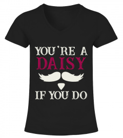 You Are A Daisy If You Do