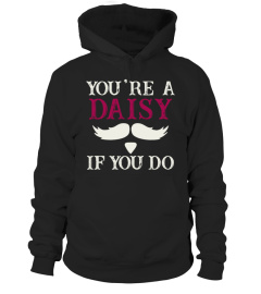 You Are A Daisy If You Do