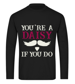 You Are A Daisy If You Do