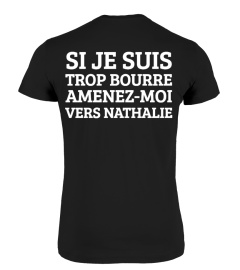 BEST SELLER - SI JE SUIS TROP BOURRÉ AMENEZ-MOI VERS NATHALIE (personnalisable) - Homme/Femme dispo