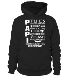 PAPI TU ES AUSSI INTELLIGENT QU'IRON MAN AUSSI FORT QUE THOR AUSSI RAPIDE QUE FLASH & AUSSI COURAGEUX QUE TU ES NOTRE SUPER-HERO PREFERE T-SHIRT