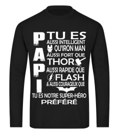 PAPI TU ES AUSSI INTELLIGENT QU'IRON MAN AUSSI FORT QUE THOR AUSSI RAPIDE QUE FLASH & AUSSI COURAGEUX QUE TU ES NOTRE SUPER-HERO PREFERE T-SHIRT