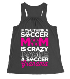 SOCCER MOM IS CRAZY- SOCCER GRANDMA