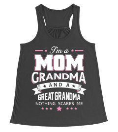 I'm a mom grandma and a great grandma nothing scares me