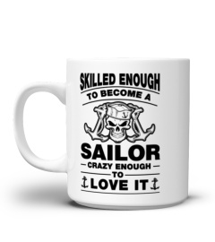SKILLED ENOUGH TO BECOME A SAILOR MUGS