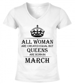 All woman are created equal but queens are born in March
