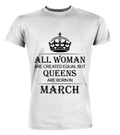 All woman are created equal but queens are born in March