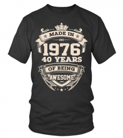 MADE IN 1976 - 40 YEARS OF BEING AWESOME