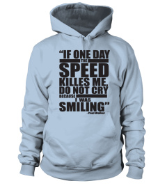 IF ONE DAY THE SPEED KILLS ME DO NOT CRY