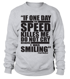 IF ONE DAY THE SPEED KILLS ME DO NOT CRY