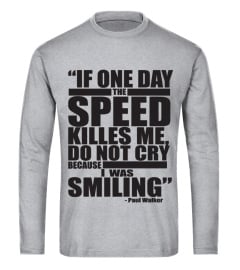 IF ONE DAY THE SPEED KILLS ME DO NOT CRY