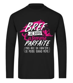 T-shirt Humour Femme -  Bref je suis la femme parfaite (mais avec un caractère de merde quand même !)