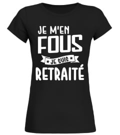 Je m'en Fous Je suis à la Retraite!