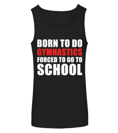 FORCED TO GO TO SCHOOL - GYMNASTICS