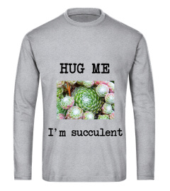 Hug me - I'm succulent