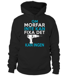 OM MORFAR INTE KAN FIXA DET KAN INGEN