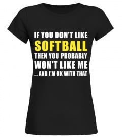 IF YOU DON'T LIKE SOFTBALL, THEN