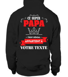 Veste Personnalisable : Ce Super Papa trop génial appartient à "votre texte" | Cadeau T-Collector®