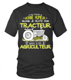 Je suis toujours de bonne humeur quand je pilote mon tracteur normal je suis agriculteur | Cadeau T-Collector®