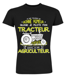 Je suis toujours de bonne humeur quand je pilote mon tracteur normal je suis agriculteur | Cadeau T-Collector®