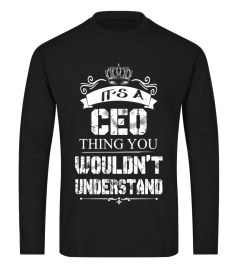 It's a CEO Thing You Wouldn't Understand T-shirt