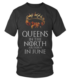 QUEENS IN THE NORTH ARE BORN IN JUNE T SHIRT
