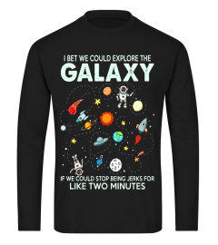 I Bet We Could Explore The Galaxy T Shirt, The Galaxy Shirt